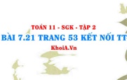 Bài 7.21 trang 53 Toán 11 Kết nối tri thức Tập 2